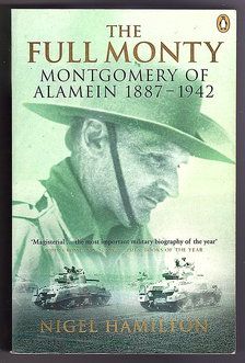 The Full Monty: Montgomery of Alamein, 1887-1942 by Nigel Hamilton