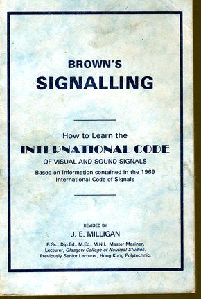 Brown&#39;s Signalling: How to Learn the International Code of Visual and Sound Signals by J E Milligan