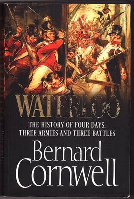 Waterloo: The History of Four Days, Three Armies and Three Battles by Bernard Cornwell