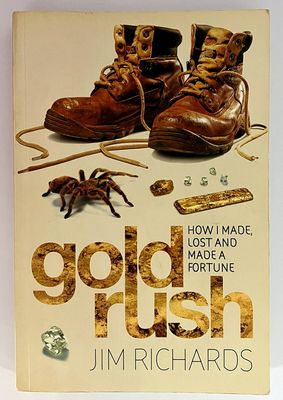 Gold Rush: How I Made, Lost and Made a Fortune by Jim Richards