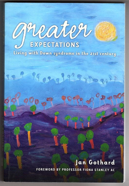 Greater Expectations: Living with Down Syndrome in the 21st Century by Jan Gothard