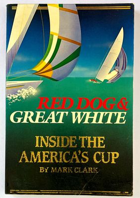 Red Dog &amp; Great White: Inside the America&#39;s Cup by Mark Clark