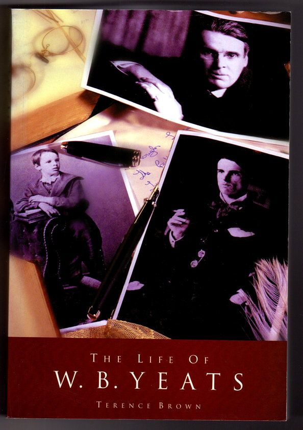 The Life of W B Yeats: A Critical Biography by Terence Brown