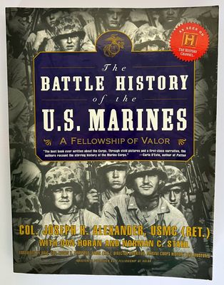 The Battle History of the US Marines: A Fellowship of Valor by Joseph H Alexander, Don Horan and Norman C Stahl