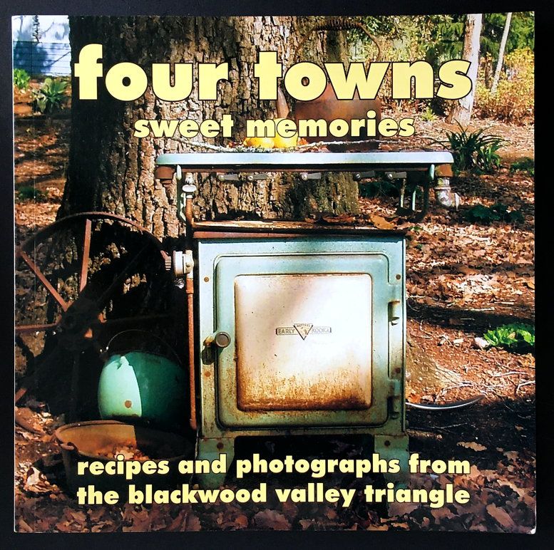 Four Towns Sweet Memories: Recipes and Photographs From the Blackwood Valley Triangle