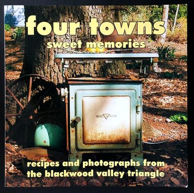 Four Towns Sweet Memories: Recipes and Photographs From the Blackwood Valley Triangle