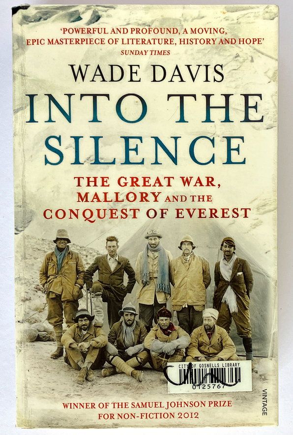 Into The Silence: The Great War, Mallory and the Conquest of Everest by Wade Davis