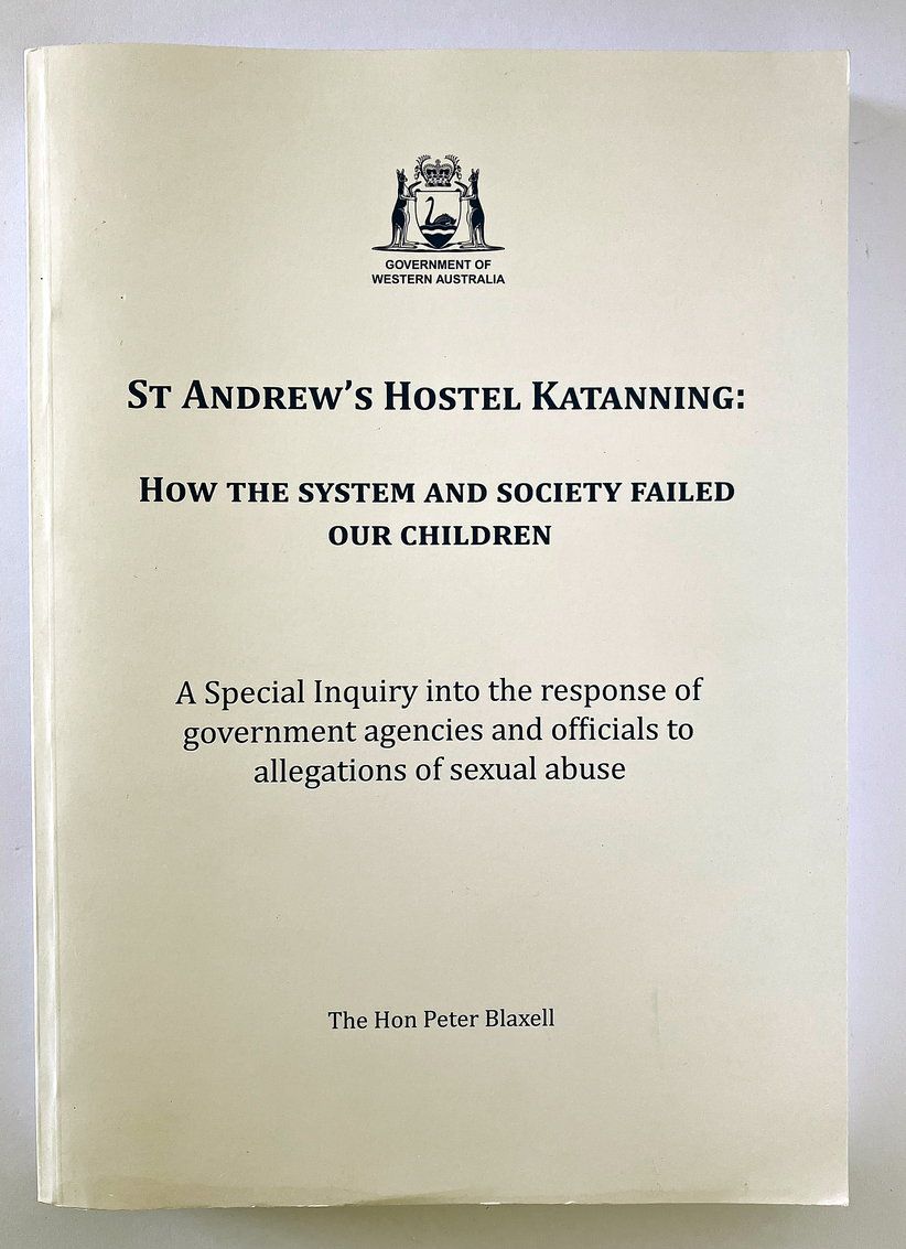 St Andrew&#39;s Hostel Katanning:  How the System and Society Failed Our Children: A Special Inquiry into the Response of Government Agencies and Officials to Allegations of Sexual Abuse