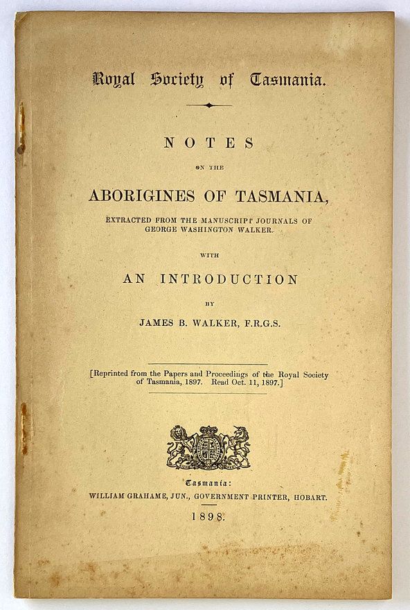 Notes on the Aborigines of Tasmania: Extracted From the Manuscript Journals of George Washington Walker With an Introduction by James B Walker