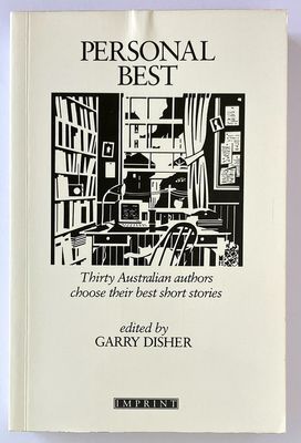 Personal Best: Thirty Australian Authors Choose Their Best Short Stories edited by Garry Disher