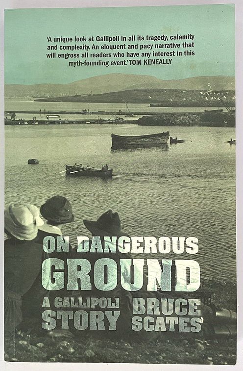 On Dangerous Ground: A Gallipoli Story by Bruce Scates