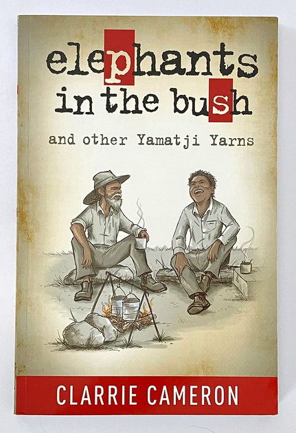 Elephants in the Bush and Other Yamatji Yarns by Clarrie Cameron