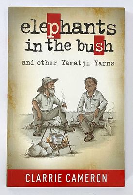 Elephants in the Bush and Other Yamatji Yarns by Clarrie Cameron
