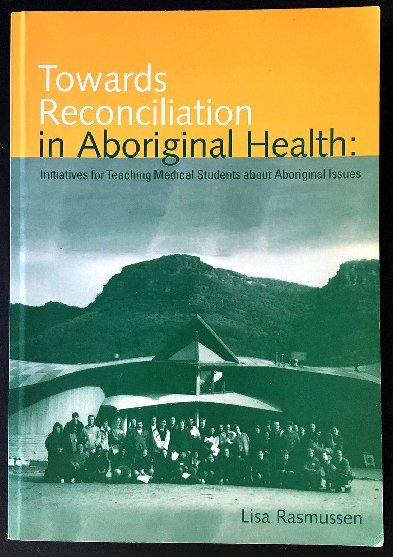 Towards Reconciliation in Aboriginal Health: Initiatives for Teaching Medical Students About Aboriginal Issues by Lisa Rasmussen