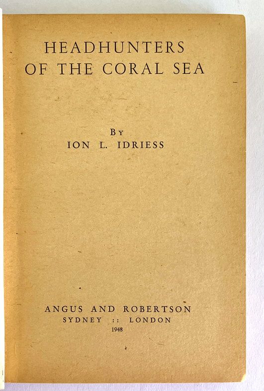 Headhunters of the Coral Sea by Ion L Idriess