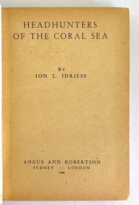 Headhunters of the Coral Sea by Ion L Idriess