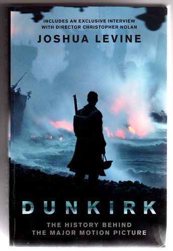 Dunkirk: The History Behind the Major Motion Picture by Joshua Levine
