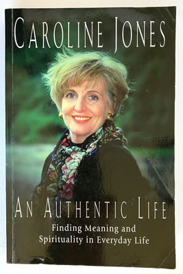 An Authentic Life: Finding Meaning and Spirituality in Everyday Life by Caroline Jones