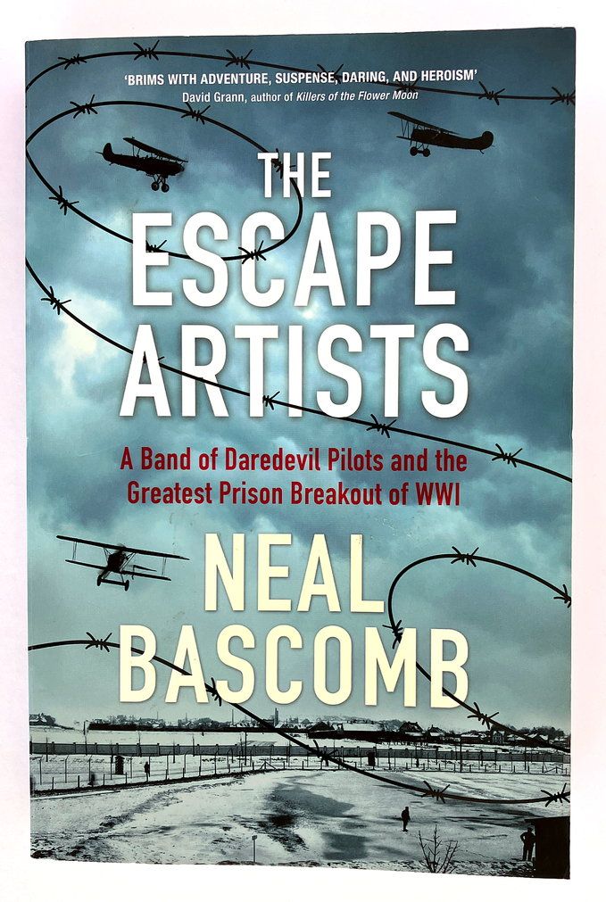The Escape Artists: A Band of Daredevil Pilots and the Greatest Prison Breakout of WWI by Neal Bascomb