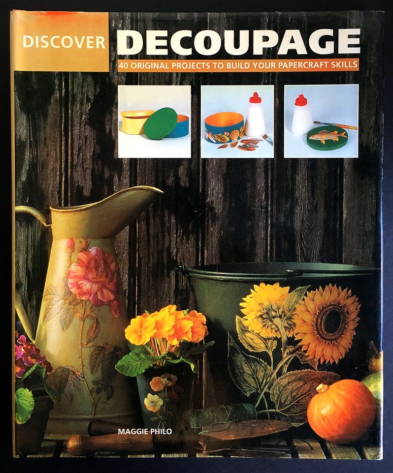 Discover Decoupage: 40 Original Projects To Build Your Papercraft Skills by Maggie Philo