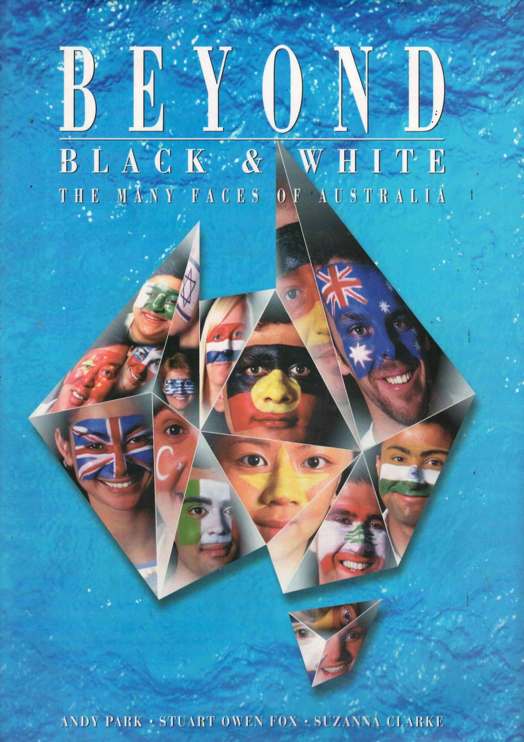 Beyond Black &amp; White: The Many Faces of Australia by Andy Park, Stuart Owen Fox and Suzanna Clarke