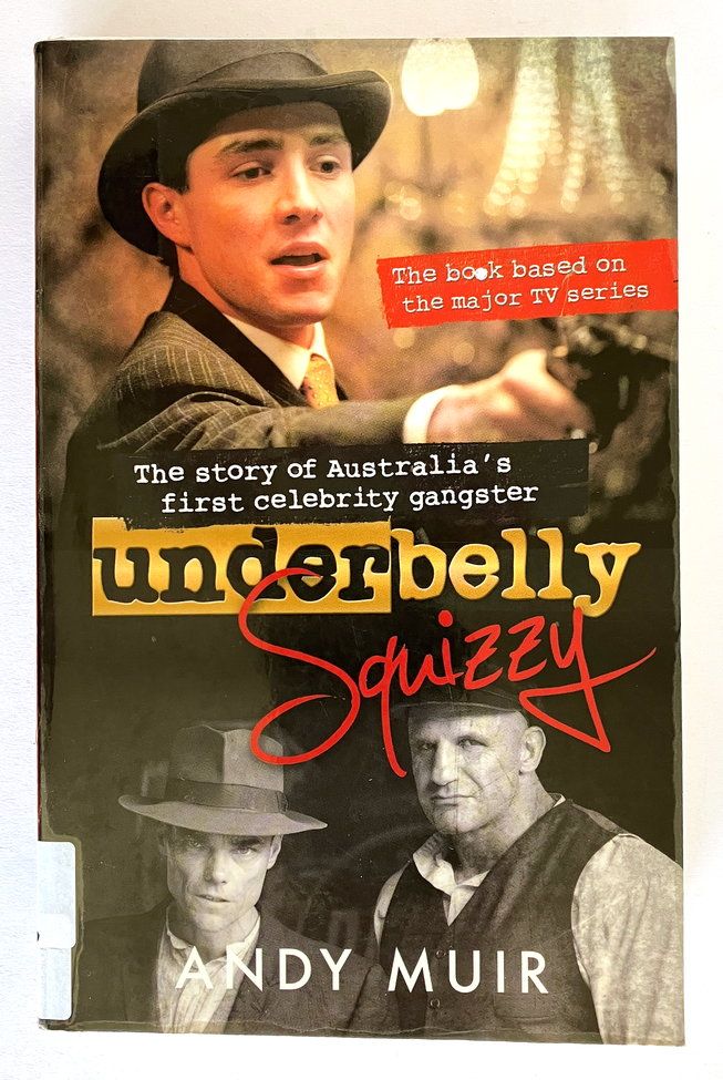 Underbelly Squizzy: The Story of Australia&#39;s First Celebrity Gangster by Andy Muir