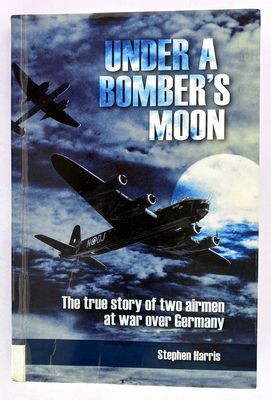 Under a Bomber&#39;s Moon: The True Story of Two Airmen at War Over Germany by Stephen Harris