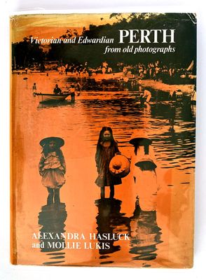 Victorian and Edwardian Perth From Old Photographs by Alexandra Hasluck and Mollie Lukis