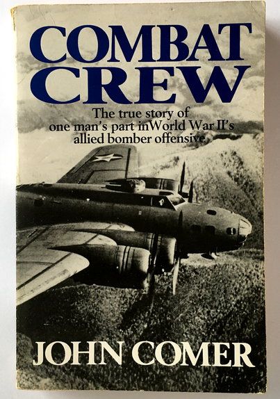 Combat Crew: The Story of 25 Missions Over North West Europe by John Comer