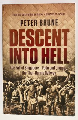 Descent Into Hell: The Fall of Singapore - Pudu and Changi - the Thai-Burma Railway by Peter Brune