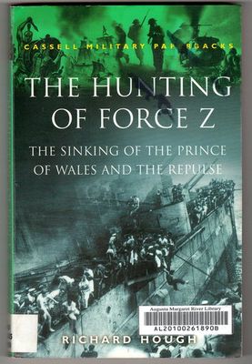 The Hunting of Force Z: The Sinking of the Prince of Wales and the Repulse by Richard Hough