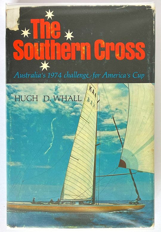 The Southern Cross: Australia&#39;s 1974 Challenge for America&#39;s Cup by Hugh D Whall