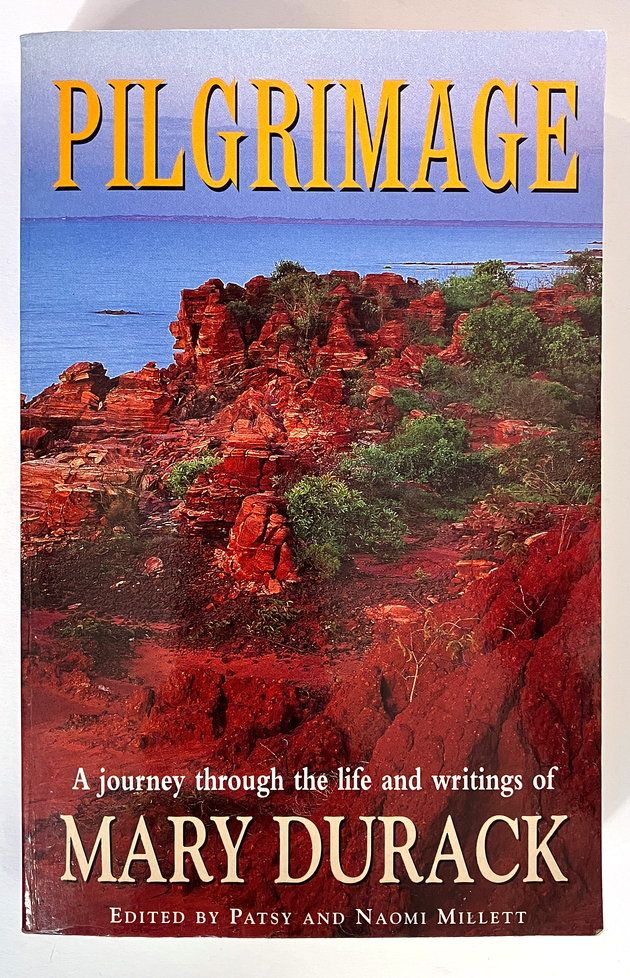 Pilgrimage: A Journey Through the Life and Writings of Mary Durack edited by Patsy Millet and Naomi Millett