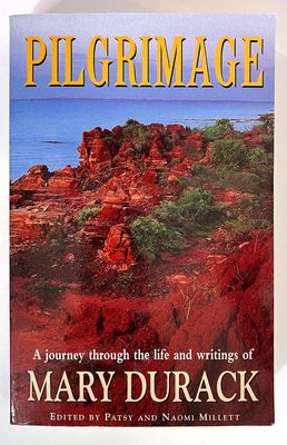 Pilgrimage: A Journey Through the Life and Writings of Mary Durack edited by Patsy Millet and Naomi Millett