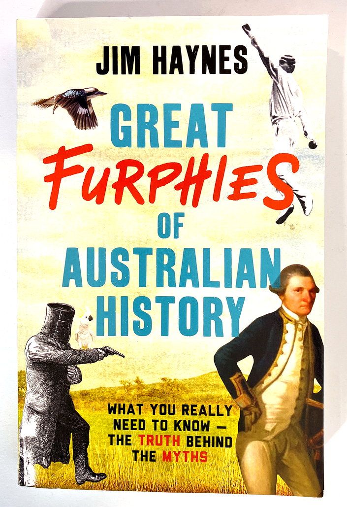 Great Furphies of Australian History: What You Really Need To Know:  The Truth Behind the Myths by Jim Haynes