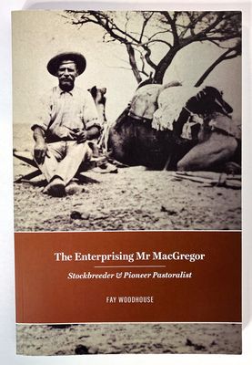The Enterprising Mr MacGregor: Stockbreeder and Pioneer Pastoralist by Fay Woodhouse