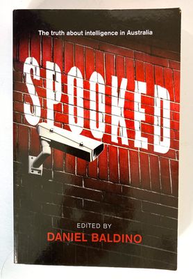 Spooked: The Truth About Intelligence in Australia edited by Daniel Baldino