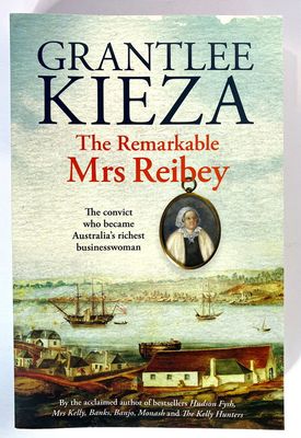 The Remarkable Mrs Reibey by Grantlee Kieza