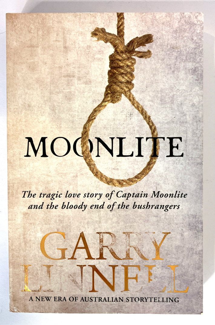 Moonlite: The Tragic Love Story of Captain Moonlite and the Bloody End of the Bushrangers by Garry Linnell