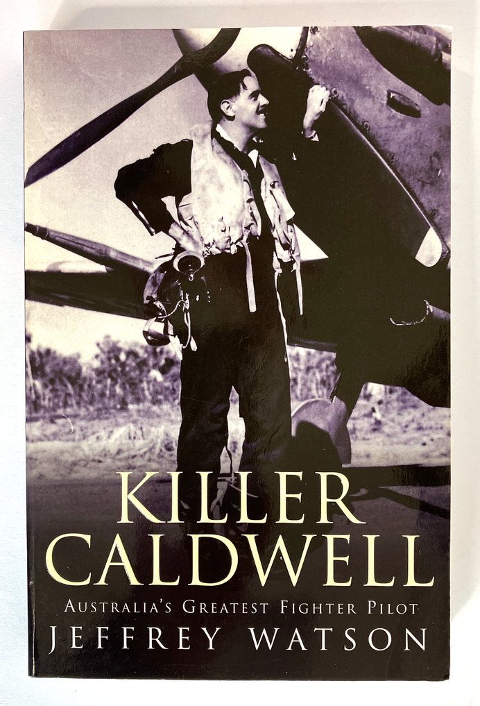 Killer Caldwell: Australia&#39;s Greatest Fighter Pilot by Jeffrey Watson