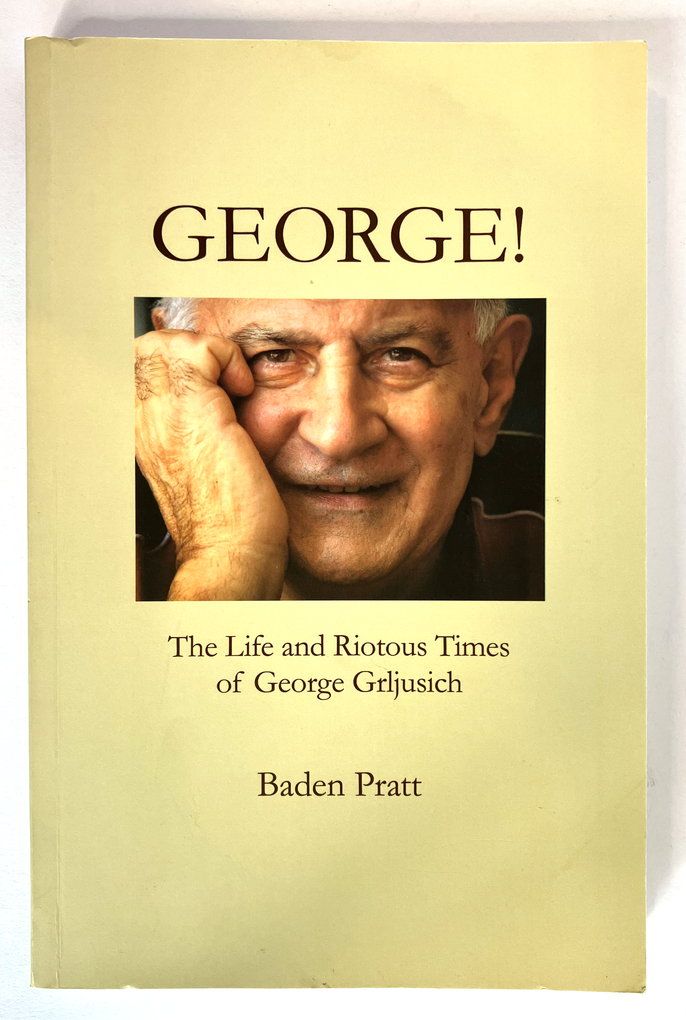 George: The Life and Riotous Times of George Grljusich by Baden Pratt