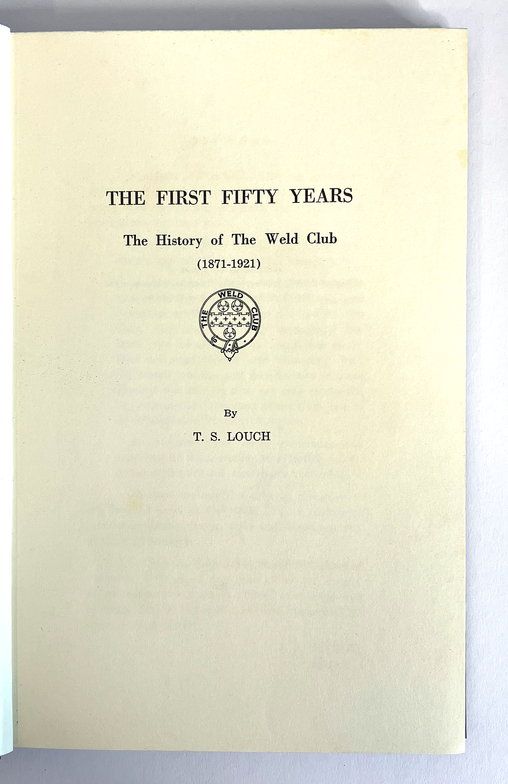 The First Fifty Years: The History of the  Weld Club 1871-1950 by T S Louch