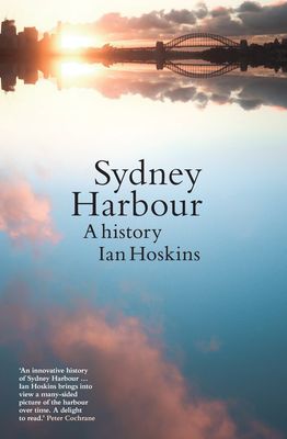 Sydney Harbour: A History by Ian Hoskins