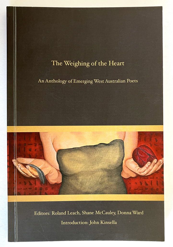 The Weighing of the Heart: An Anthology of Emerging West Australian Poets edited by Roland Leach, Shane McCauley and Donna Ward