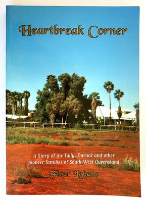 Heartbreak Corner: A Story of the Tully, Durack and Other Pioneer Families in South-West Queensland by Fleur Lehane