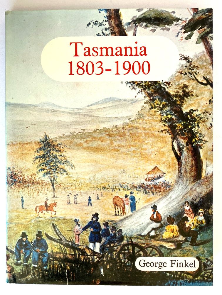 Tasmania 1803-1900 by George Finkel