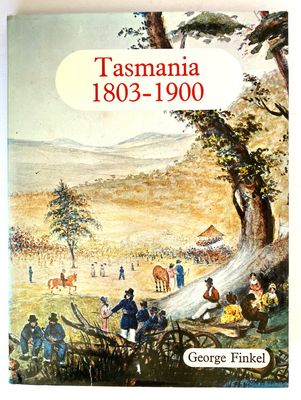 Tasmania 1803-1900 by George Finkel