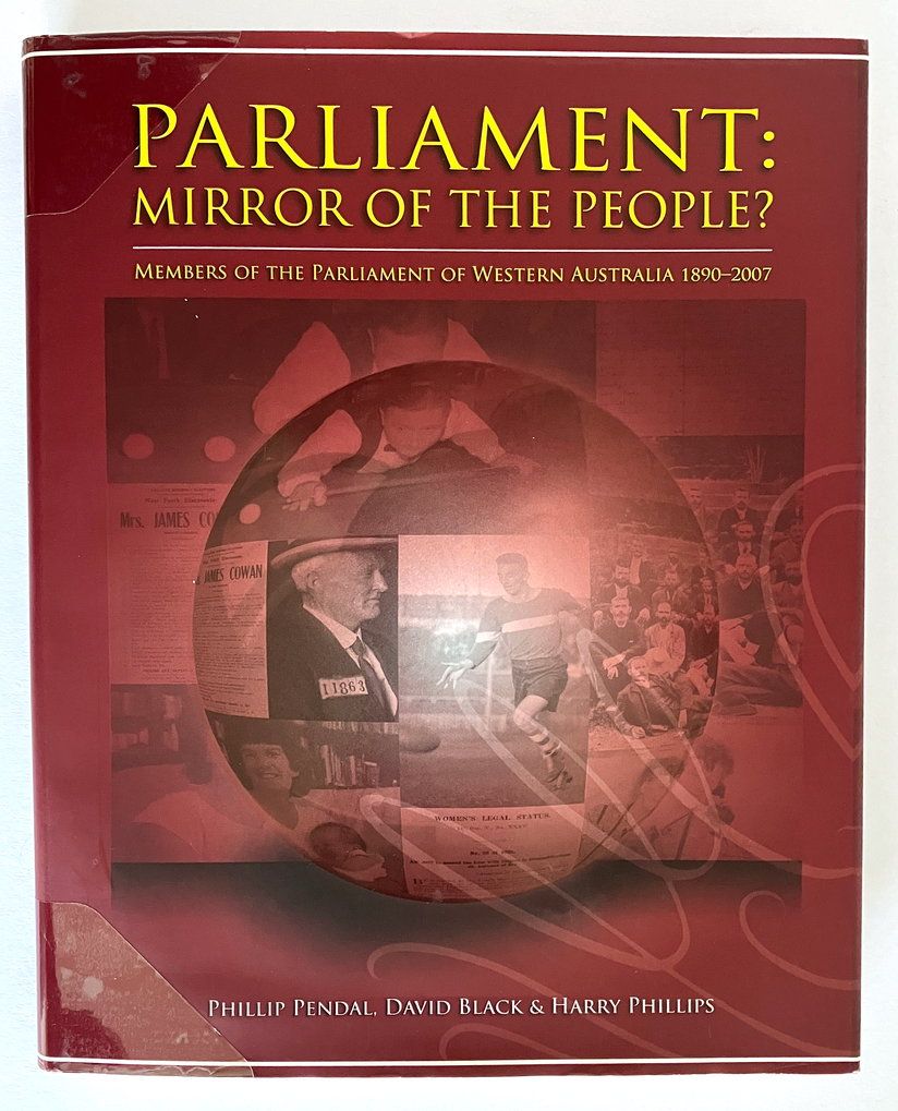 Parliament: Mirror of the People?: Members of the Parliament of Western Australia 1890–2007 by Phillip Pendal, David Black and Harry Phillips