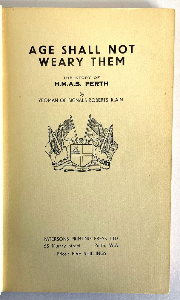 Age Shall Not Weary Them: The Story of HMAS Perth by Yeoman of Signals Rowland G Roberts