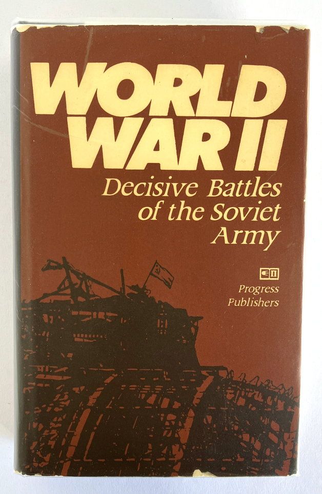 World War II: Decisive Battles of the Soviet Army by V Larionov et al and translated by William Biley